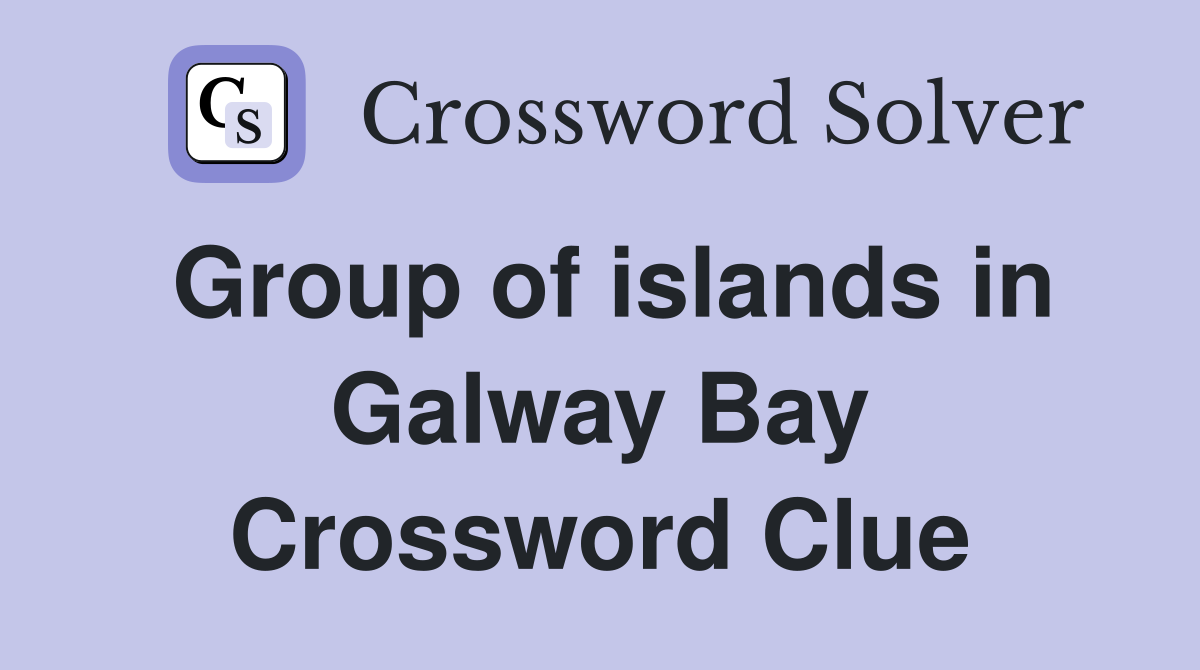Group of islands in Galway Bay. Crossword Clue Answers Crossword Solver